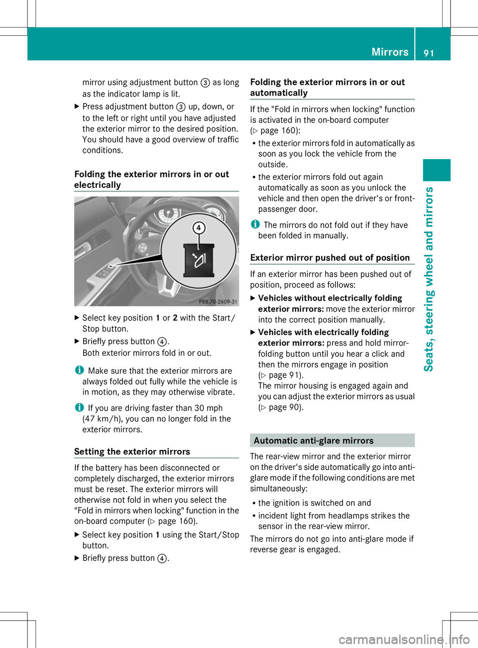 MERCEDES-BENZ SLS AMG ROADSTER 2014  Owners Manual mirror using adjustment button
=as long
as the indicator lamp is lit.
X Press adjustment button =up, down, or
to the left or right until you have adjusted
the exterior mirror to the desired position.
