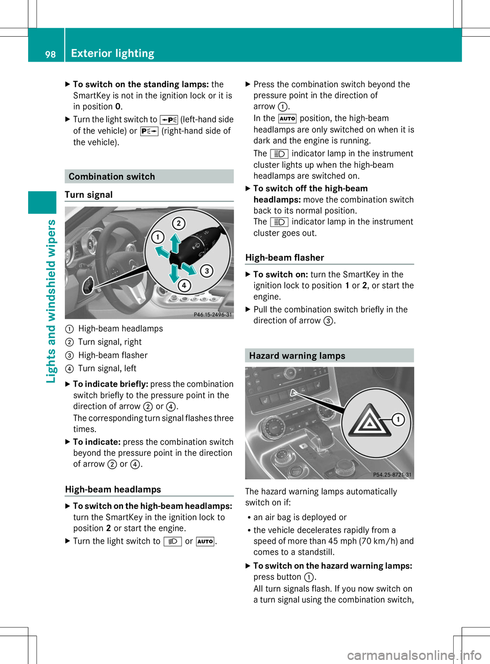 MERCEDES-BENZ SLS AMG ROADSTER 2014  Owners Manual X
To switch on the standing lamps: the
SmartKey is not in the ignition lock or it is
in position 0.
X Turn the light switch to W(left-hand side
of the vehicle) or X(right-hand side of
the vehicle). Co