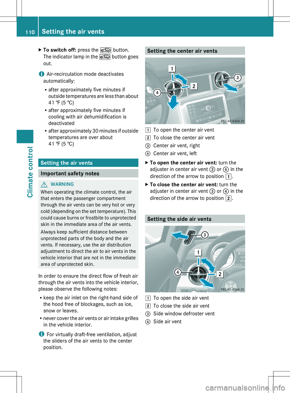 MERCEDES-BENZ SLS AMG ROADSTER 2012 Owners Manual XTo switch off: press the g button.
The indicator lamp in the g button goes
out.
i Air-recirculation mode deactivates
automatically:
R after approximately five minutes if
outside temperatures are les MERCEDES-BENZ SLS AMG ROADSTER 2012 Owners Manual XTo switch off: press the g button.
The indicator lamp in the g button goes
out.
i Air-recirculation mode deactivates
automatically:
R after approximately five minutes if
outside temperatures are les