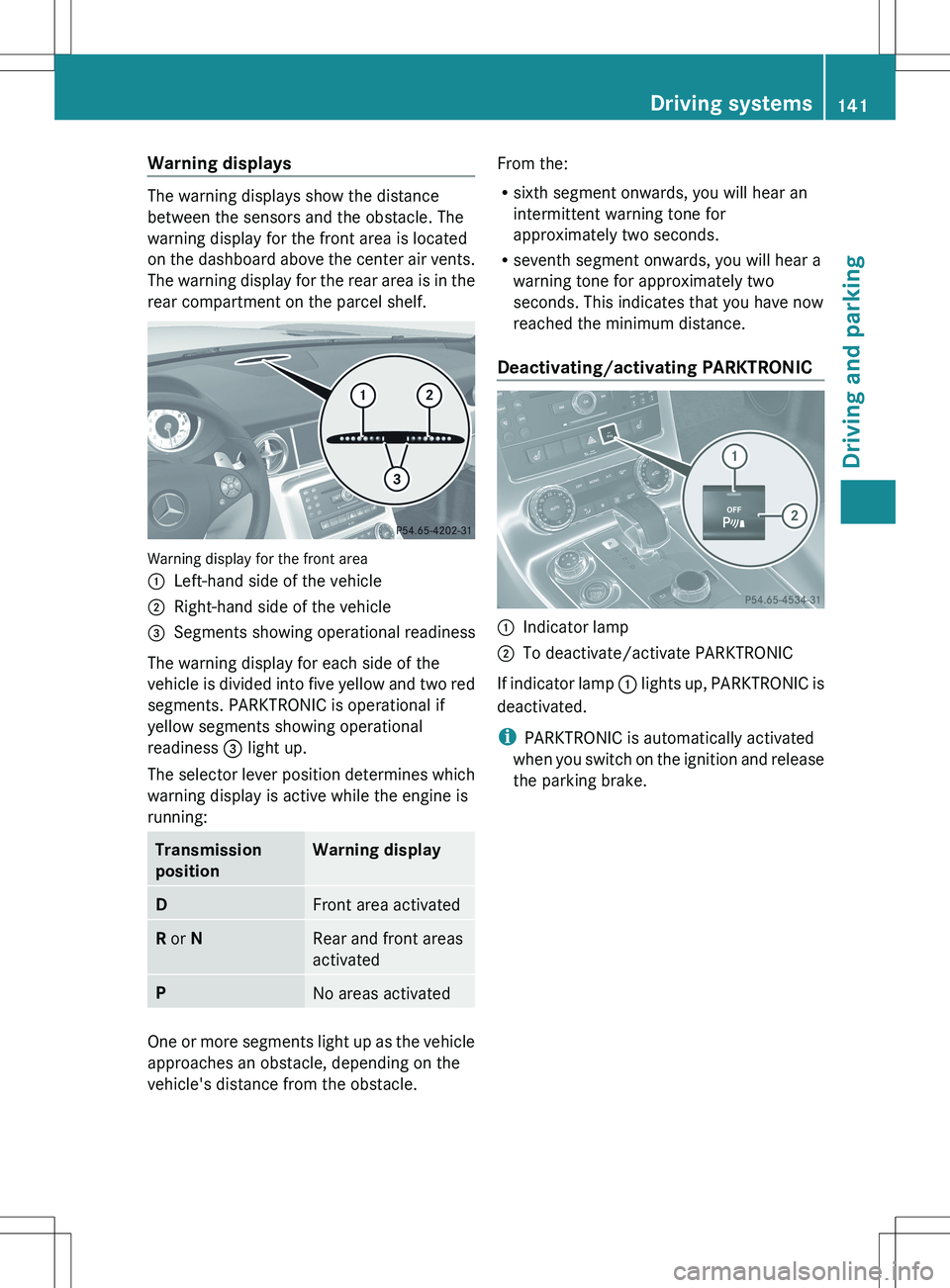 MERCEDES-BENZ SLS AMG ROADSTER 2012  Owners Manual Warning displays
The warning displays show the distance
between the sensors and the obstacle. The
warning display for the front area is located
on the dashboard above the center air vents.
The warning