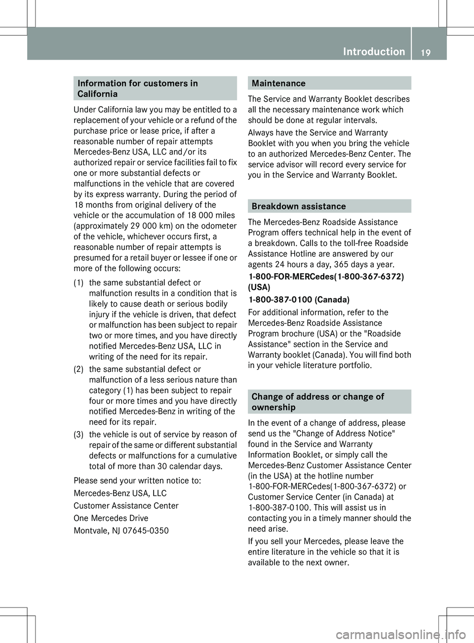 MERCEDES-BENZ SLS AMG ROADSTER 2012 Owners Manual Information for customers in
California
Under California law you may be entitled to a
replacement of your vehicle or a refund of the
purchase price or lease price, if after a
reasonable number of repa MERCEDES-BENZ SLS AMG ROADSTER 2012 Owners Manual Information for customers in
California
Under California law you may be entitled to a
replacement of your vehicle or a refund of the
purchase price or lease price, if after a
reasonable number of repa