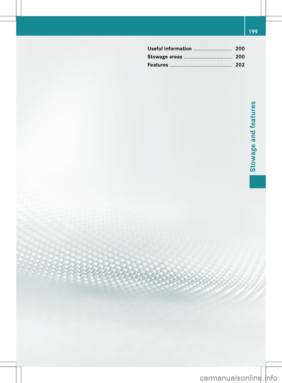 MERCEDES-BENZ SLS AMG ROADSTER 2012 Owners Manual Useful information ............................200
Stowage areas .................................. 200
Features ............................................. 202199Stowage and features MERCEDES-BENZ SLS AMG ROADSTER 2012 Owners Manual Useful information ............................200
Stowage areas .................................. 200
Features ............................................. 202199Stowage and features