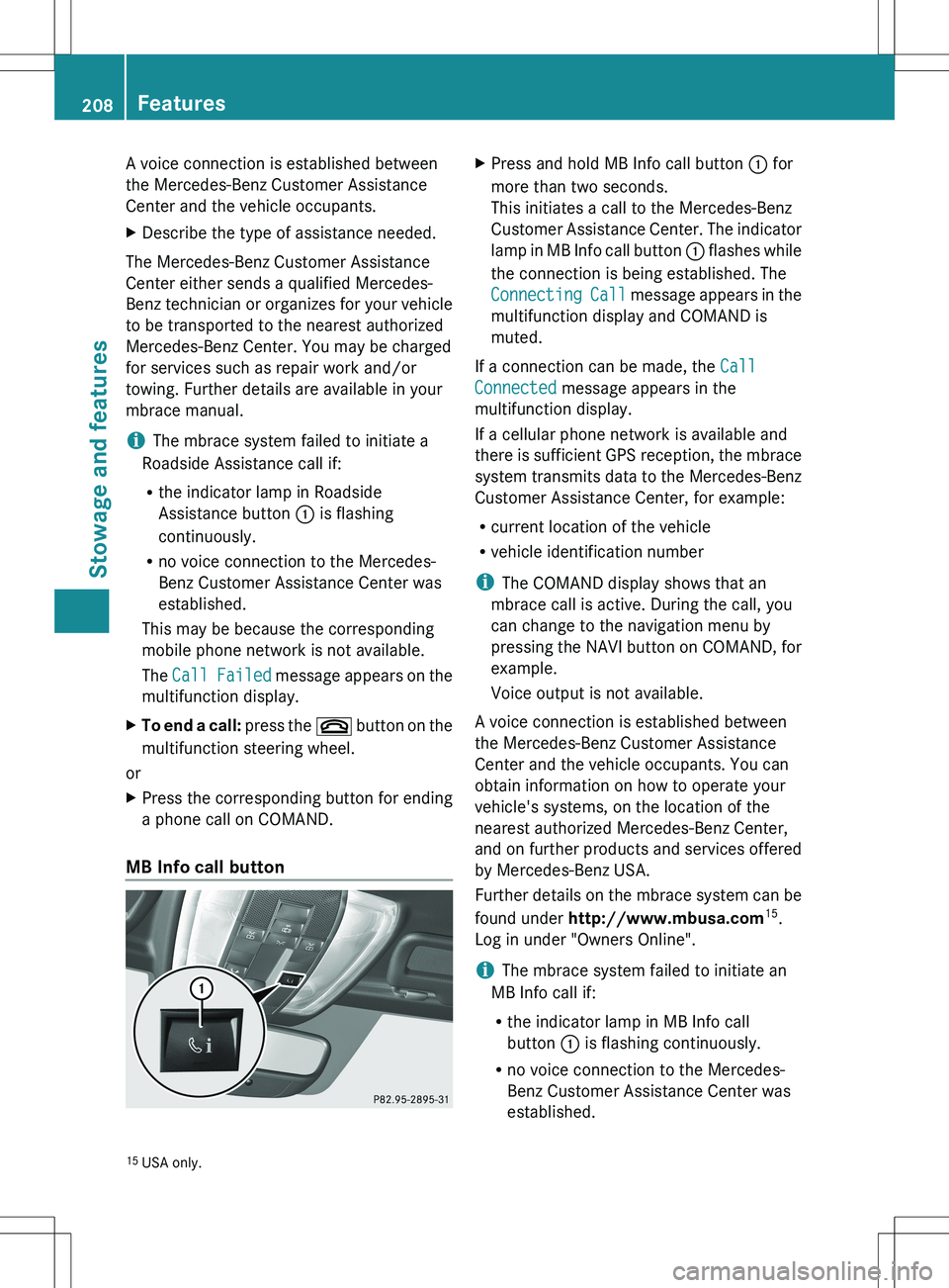 MERCEDES-BENZ SLS AMG ROADSTER 2012 Owners Manual A voice connection is established between
the Mercedes-Benz Customer Assistance
Center and the vehicle occupants.XDescribe the type of assistance needed.
The Mercedes-Benz Customer Assistance
Center e MERCEDES-BENZ SLS AMG ROADSTER 2012 Owners Manual A voice connection is established between
the Mercedes-Benz Customer Assistance
Center and the vehicle occupants.XDescribe the type of assistance needed.
The Mercedes-Benz Customer Assistance
Center e