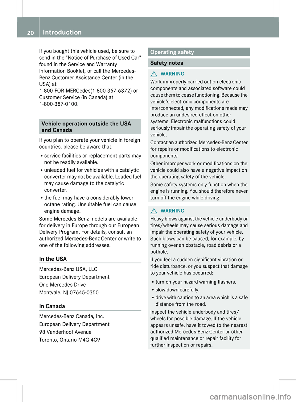 MERCEDES-BENZ SLS AMG ROADSTER 2012 Owners Manual If you bought this vehicle used, be sure to
send in the "Notice of Purchase of Used Car"
found in the Service and Warranty
Information Booklet, or call the Mercedes-
Benz Customer Assistance C MERCEDES-BENZ SLS AMG ROADSTER 2012 Owners Manual If you bought this vehicle used, be sure to
send in the "Notice of Purchase of Used Car"
found in the Service and Warranty
Information Booklet, or call the Mercedes-
Benz Customer Assistance C