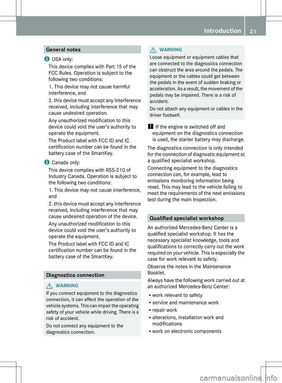 MERCEDES-BENZ SLS AMG ROADSTER 2012 Owners Manual General notes
i USA only:
This device complies with Part 15 of the
FCC Rules. Operation is subject to the
following two conditions:
1. This device may not cause harmful
interference, and
2. this devic MERCEDES-BENZ SLS AMG ROADSTER 2012 Owners Manual General notes
i USA only:
This device complies with Part 15 of the
FCC Rules. Operation is subject to the
following two conditions:
1. This device may not cause harmful
interference, and
2. this devic