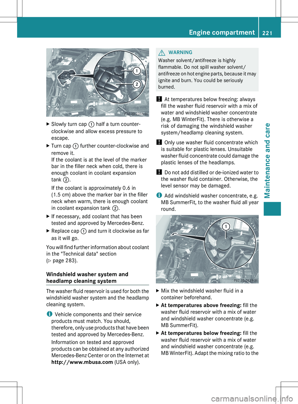 MERCEDES-BENZ SLS AMG ROADSTER 2012  Owners Manual XSlowly turn cap : half a turn counter-
clockwise and allow excess pressure to
escape.XTurn cap  : further counter-clockwise and
remove it.
If the coolant is at the level of the marker
bar in the fill