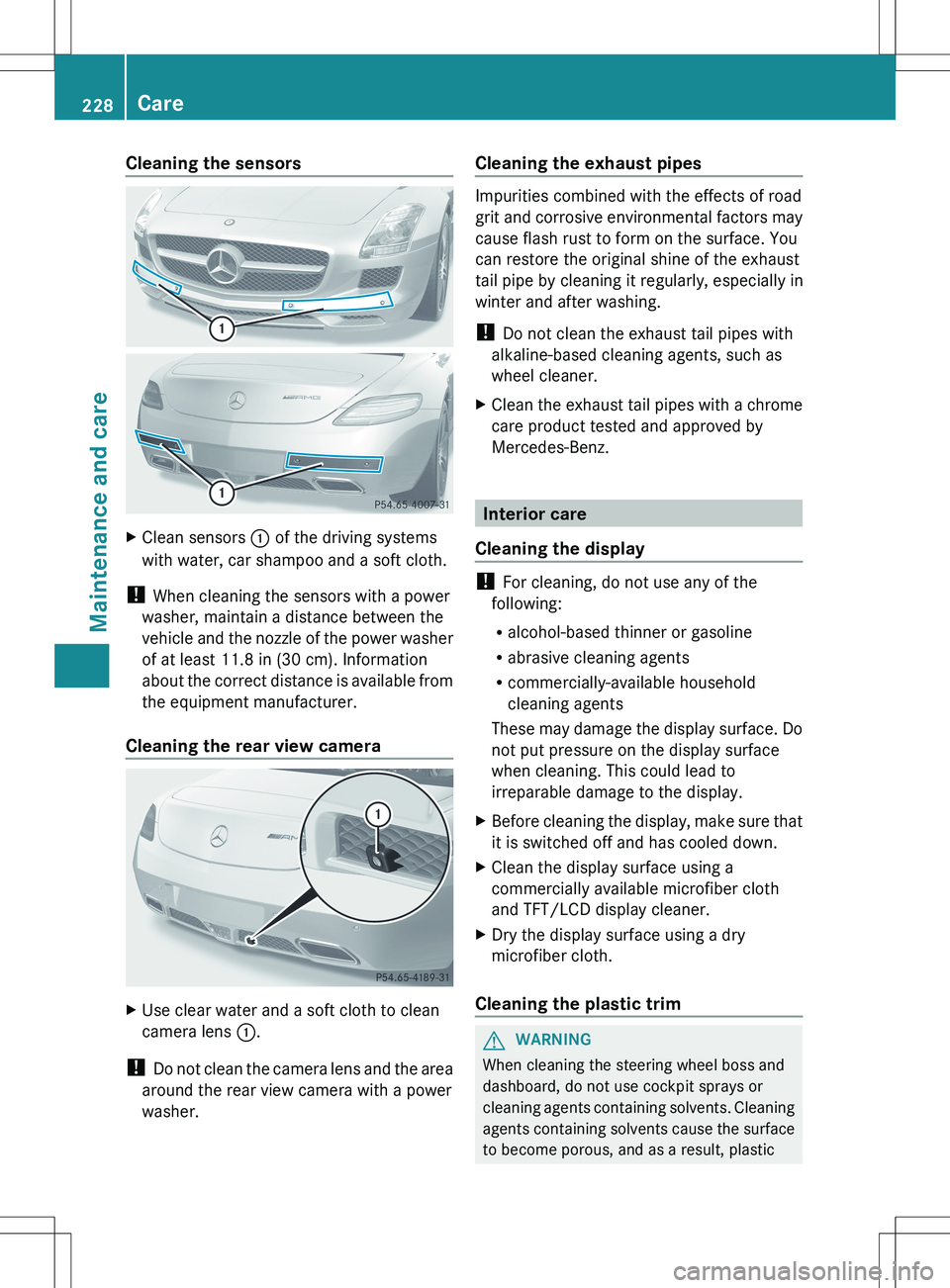 MERCEDES-BENZ SLS AMG ROADSTER 2012  Owners Manual Cleaning the sensorsXClean sensors : of the driving systems
with water, car shampoo and a soft cloth.
!  When cleaning the sensors with a power
washer, maintain a distance between the
vehicle and the 