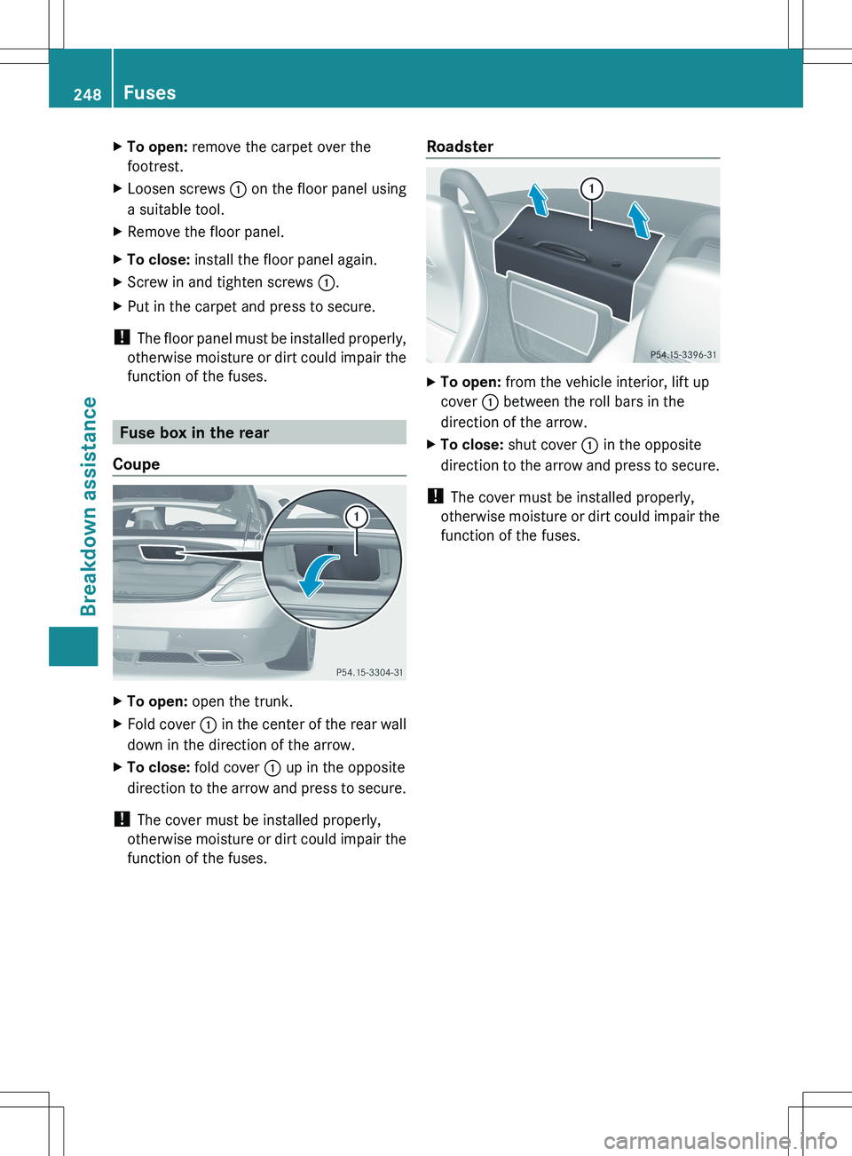 MERCEDES-BENZ SLS AMG ROADSTER 2012 Owners Manual XTo open: remove the carpet over the
footrest.XLoosen screws : on the floor panel using
a suitable tool.XRemove the floor panel.XTo close: install the floor panel again.XScrew in and tighten screws MERCEDES-BENZ SLS AMG ROADSTER 2012 Owners Manual XTo open: remove the carpet over the
footrest.XLoosen screws : on the floor panel using
a suitable tool.XRemove the floor panel.XTo close: install the floor panel again.XScrew in and tighten screws