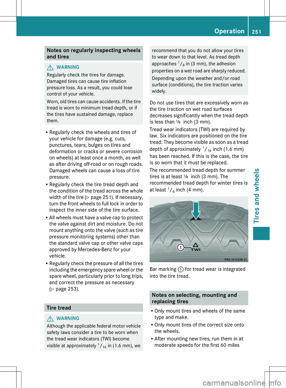 MERCEDES-BENZ SLS AMG ROADSTER 2012  Owners Manual Notes on regularly inspecting wheels
and tiresGWARNING
Regularly check the tires for damage.
Damaged tires can cause tire inflation
pressure loss. As a result, you could lose
control of your vehicle.
