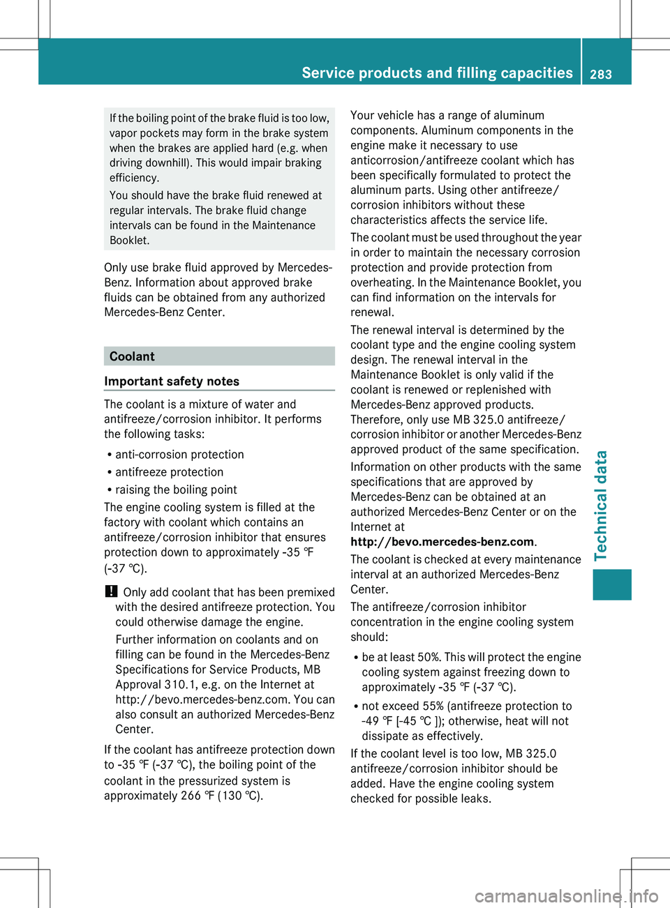 MERCEDES-BENZ SLS AMG ROADSTER 2012 Owners Manual If the boiling point of the brake fluid is too low,
vapor pockets may form in the brake system
when the brakes are applied hard (e.g. when
driving downhill). This would impair braking
efficiency.
You MERCEDES-BENZ SLS AMG ROADSTER 2012 Owners Manual If the boiling point of the brake fluid is too low,
vapor pockets may form in the brake system
when the brakes are applied hard (e.g. when
driving downhill). This would impair braking
efficiency.
You