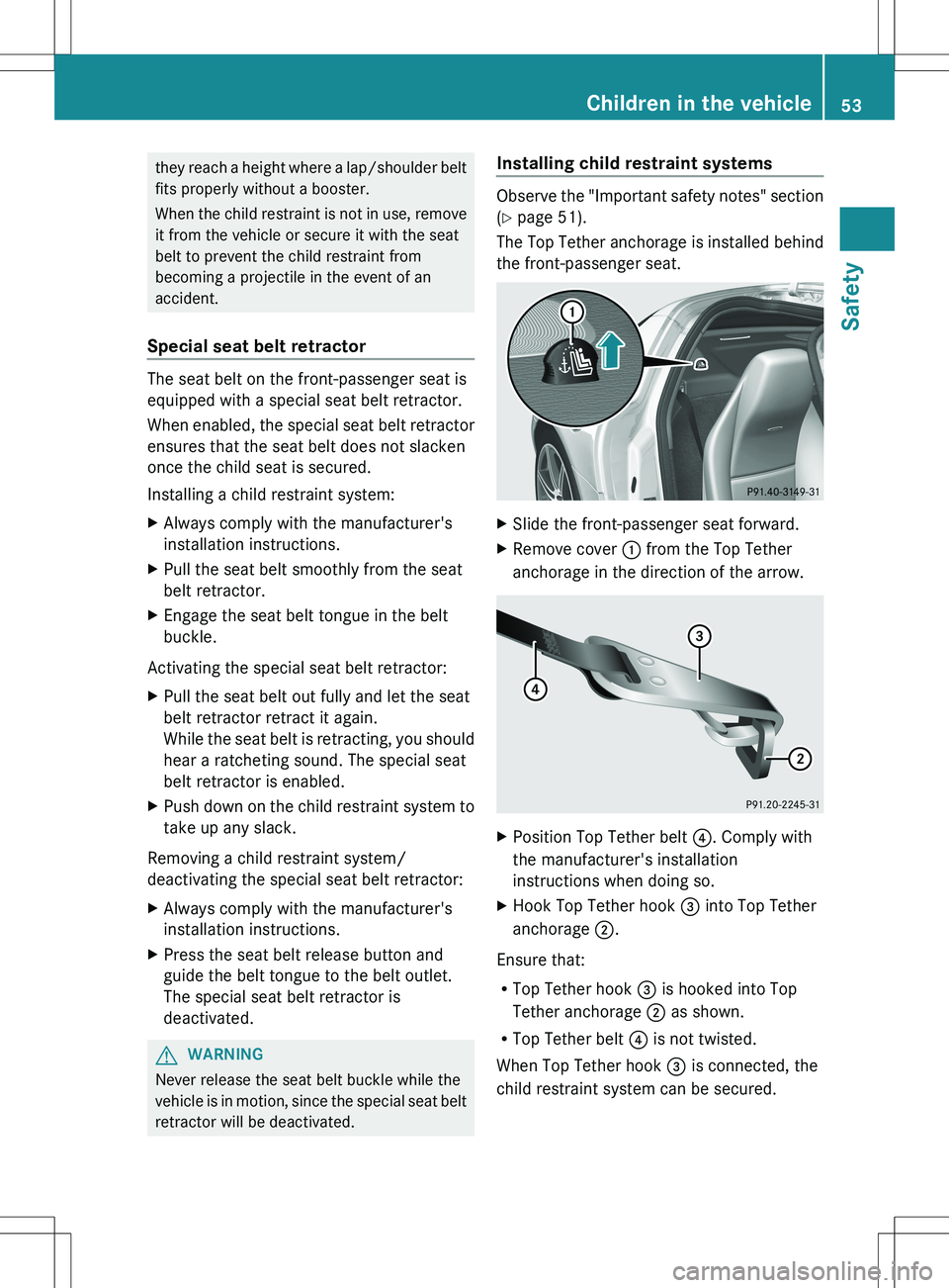 MERCEDES-BENZ SLS AMG ROADSTER 2012 Workshop Manual they reach a height where a lap/shoulder belt
fits properly without a booster.
When the child restraint is not in use, remove
it from the vehicle or secure it with the seat
belt to prevent the child r MERCEDES-BENZ SLS AMG ROADSTER 2012 Workshop Manual they reach a height where a lap/shoulder belt
fits properly without a booster.
When the child restraint is not in use, remove
it from the vehicle or secure it with the seat
belt to prevent the child r