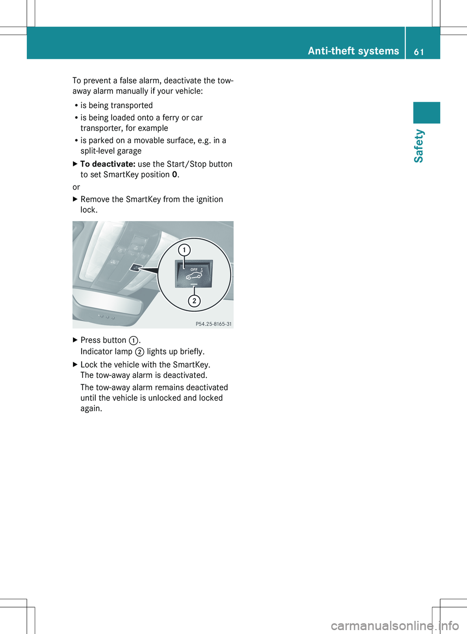 MERCEDES-BENZ SLS AMG ROADSTER 2012 Repair Manual To prevent a false alarm, deactivate the tow-
away alarm manually if your vehicle:
R is being transported
R is being loaded onto a ferry or car
transporter, for example
R is parked on a movable surfac MERCEDES-BENZ SLS AMG ROADSTER 2012 Repair Manual To prevent a false alarm, deactivate the tow-
away alarm manually if your vehicle:
R is being transported
R is being loaded onto a ferry or car
transporter, for example
R is parked on a movable surfac