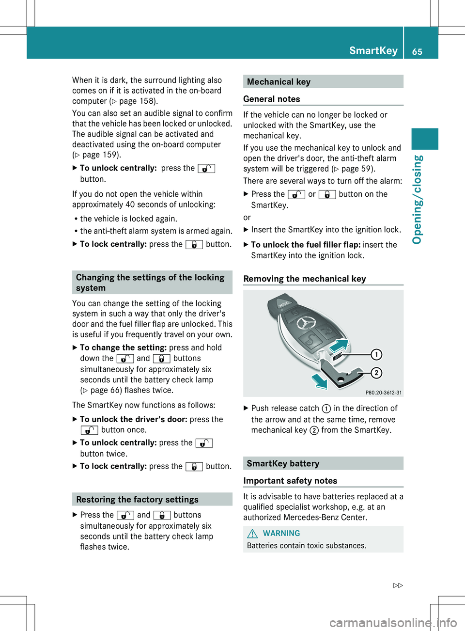 MERCEDES-BENZ SLS AMG ROADSTER 2012 Repair Manual When it is dark, the surround lighting also
comes on if it is activated in the on-board
computer ( Y page 158).
You can also set an audible signal to confirm
that the vehicle has been locked or unlock MERCEDES-BENZ SLS AMG ROADSTER 2012 Repair Manual When it is dark, the surround lighting also
comes on if it is activated in the on-board
computer ( Y page 158).
You can also set an audible signal to confirm
that the vehicle has been locked or unlock