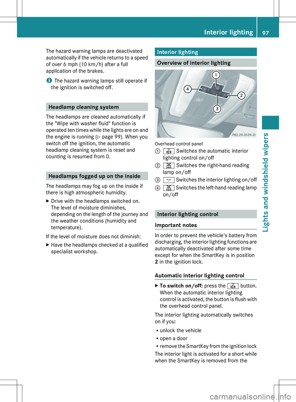 MERCEDES-BENZ SLS AMG ROADSTER 2012 Owners Manual The hazard warning lamps are deactivated
automatically if the vehicle returns to a speed
of over 6 mph (10 km/h) after a full
application of the brakes.
i The hazard warning lamps still operate if
the MERCEDES-BENZ SLS AMG ROADSTER 2012 Owners Manual The hazard warning lamps are deactivated
automatically if the vehicle returns to a speed
of over 6 mph (10 km/h) after a full
application of the brakes.
i The hazard warning lamps still operate if
the