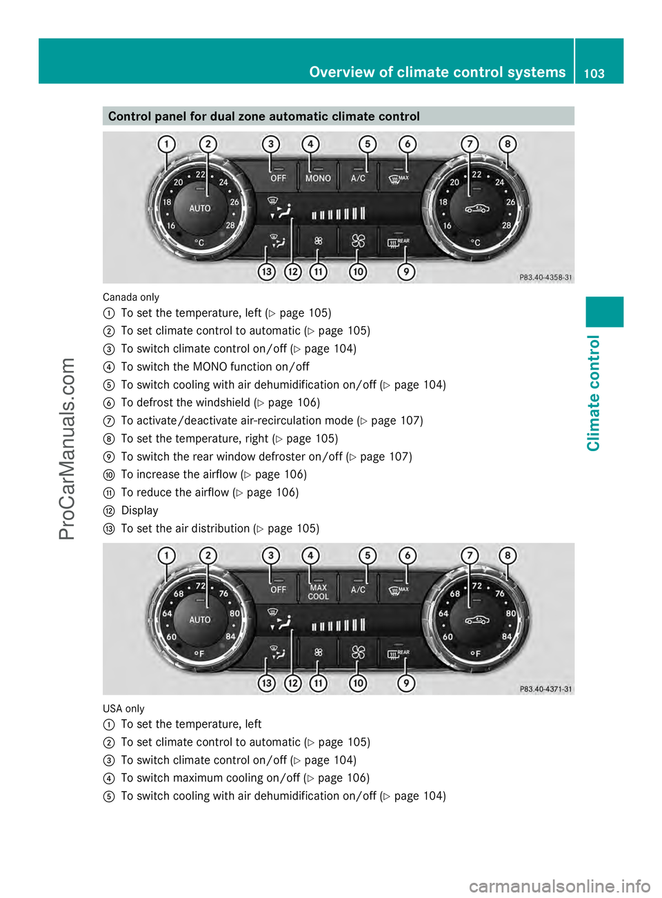 MERCEDES-BENZ SLS-CLASS 2013 Owners Manual Control panel for dual zone automatic climate control
Canada only
:
To set the temperature, left (Y page 105)
; To set climate control to automatic (Y page 105)
= To switch climate control on/off (Y p MERCEDES-BENZ SLS-CLASS 2013 Owners Manual Control panel for dual zone automatic climate control
Canada only
:
To set the temperature, left (Y page 105)
; To set climate control to automatic (Y page 105)
= To switch climate control on/off (Y p