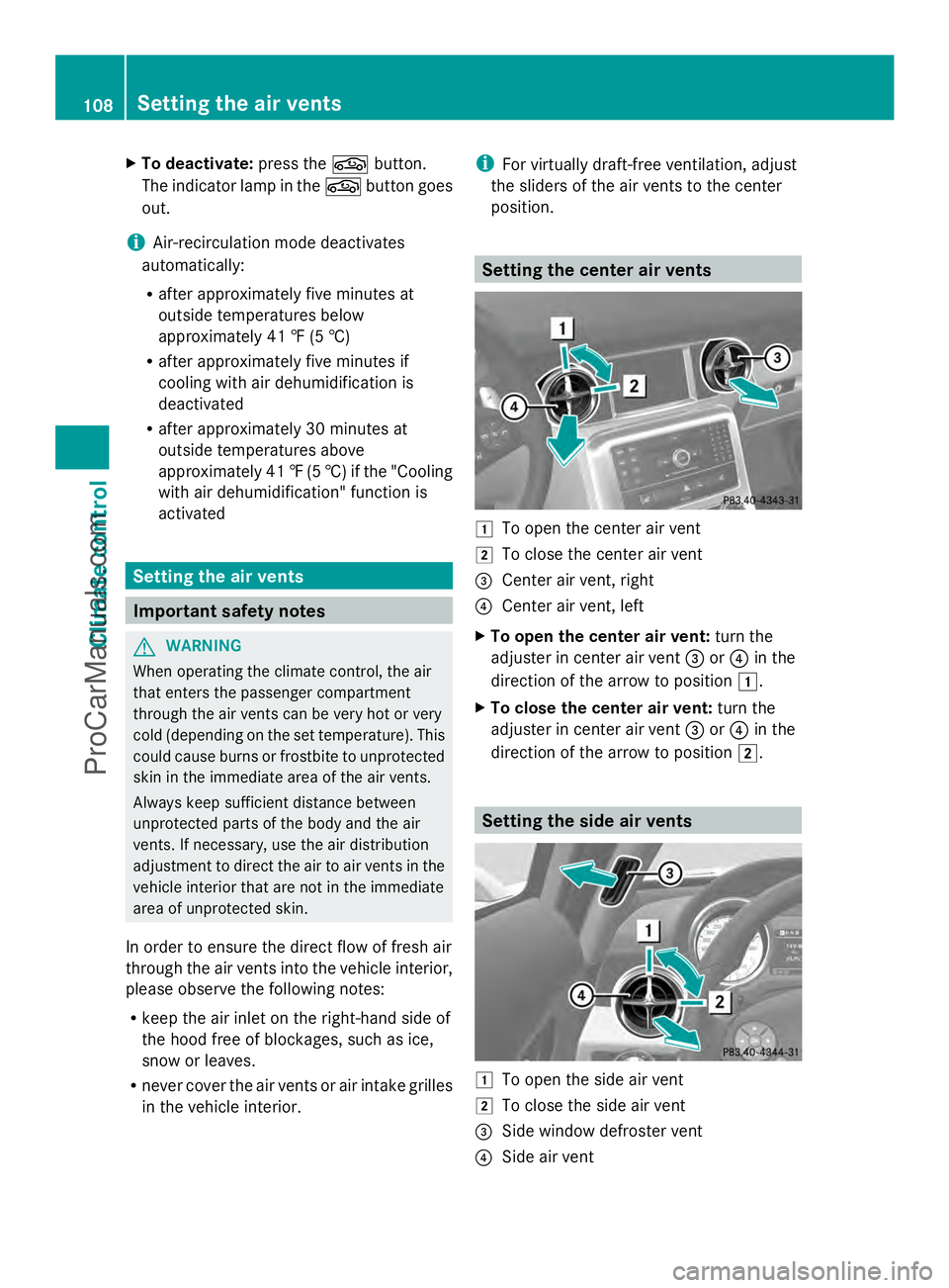 MERCEDES-BENZ SLS-CLASS 2013 Owners Manual X
To deactivate: press thegbutton.
The indicator lamp in the gbutton goes
out.
i Air-recirculation mode deactivates
automatically:
R after approximately five minutes at
outside temperatures below
appr MERCEDES-BENZ SLS-CLASS 2013 Owners Manual X
To deactivate: press thegbutton.
The indicator lamp in the gbutton goes
out.
i Air-recirculation mode deactivates
automatically:
R after approximately five minutes at
outside temperatures below
appr