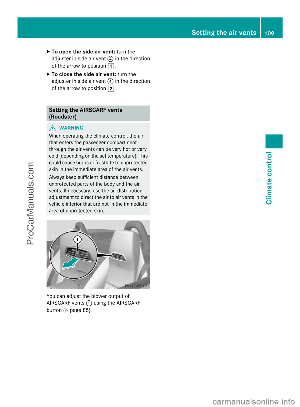 MERCEDES-BENZ SLS-CLASS 2013  Owners Manual X
To open the side air vent: turn the
adjuster in side air vent ?in the direction
of the arrow to position 1.
X To close the side air vent: turn the
adjuster in side air vent ?in the direction
of the 