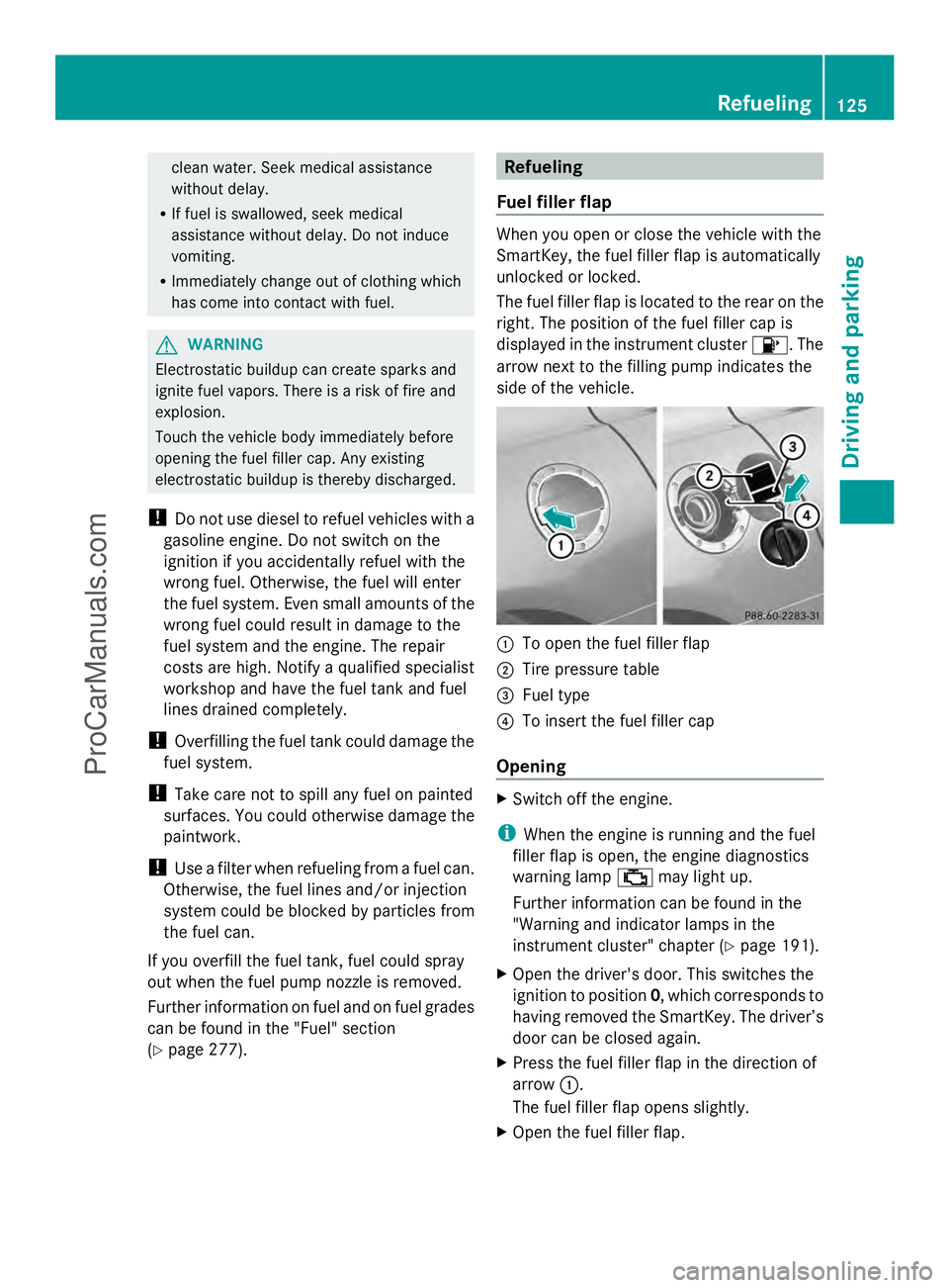 MERCEDES-BENZ SLS-CLASS 2013  Owners Manual clean water. Seek medical assistance
without delay.
R If fuel is swallowed, seek medical
assistance without delay. Do not induce
vomiting.
R Immediately change out of clothing which
has come into cont