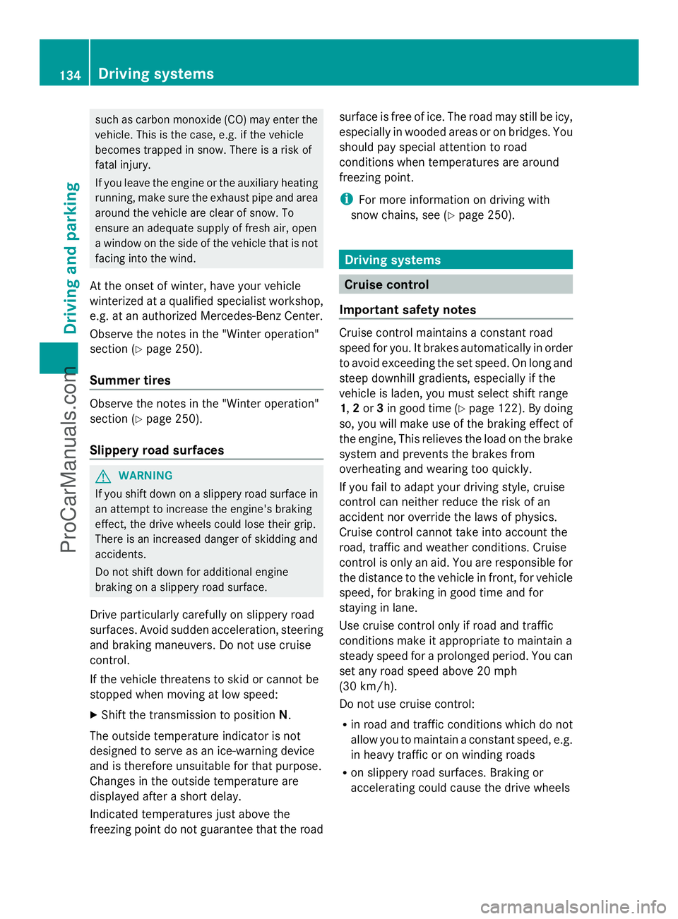 MERCEDES-BENZ SLS-CLASS 2013  Owners Manual such as carbon monoxide (CO) may enter the
vehicle. This is the case, e.g. if the vehicle
becomes trapped in snow. There is a risk of
fatal injury.
If you leave the engine or the auxiliary heating
run