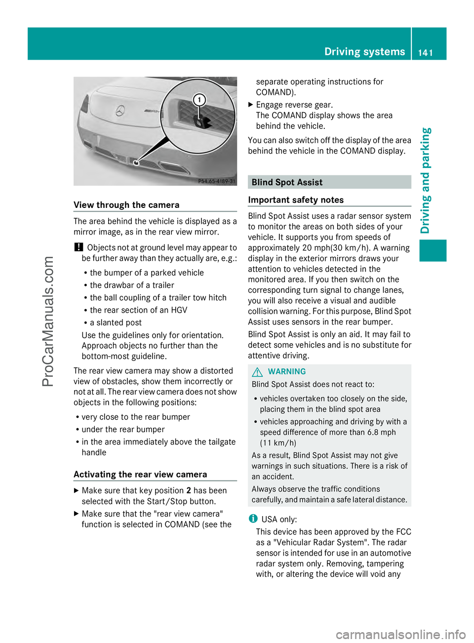 MERCEDES-BENZ SLS-CLASS 2013  Owners Manual View through the camera
The area behind the vehicle is displayed as a
mirror image, as in the rear view mirror.
! Objects not at ground level may appear to
be further away than they actually are, e.g.