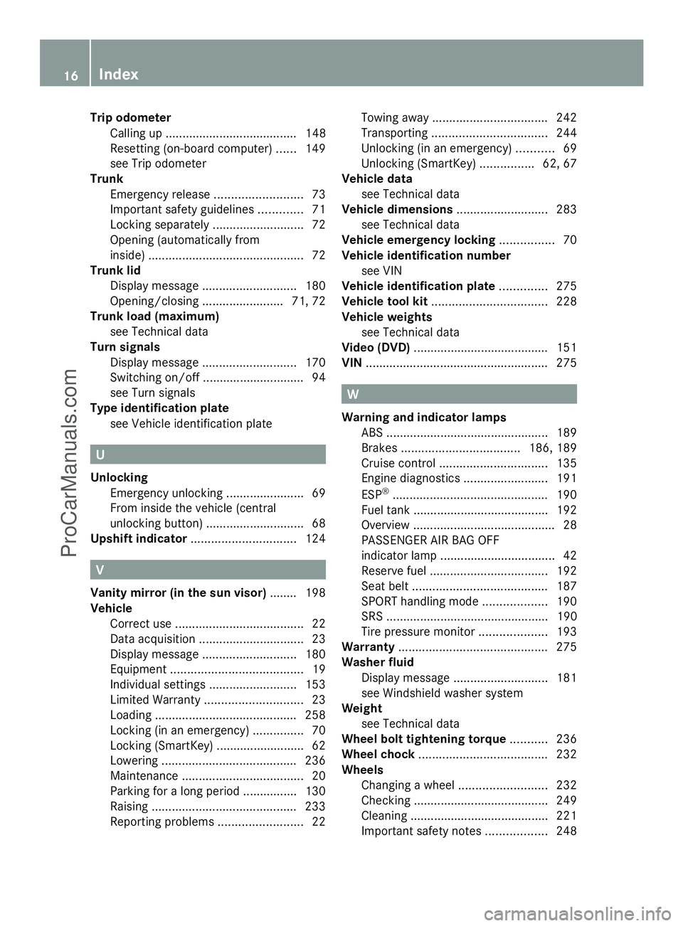 MERCEDES-BENZ SLS-CLASS 2013  Owners Manual Trip odometer
Calling up ....................................... 148
Resetting (on-board computer) ......149
see Trip odometer
Trunk
Emergency release ..........................73
Important safety gui