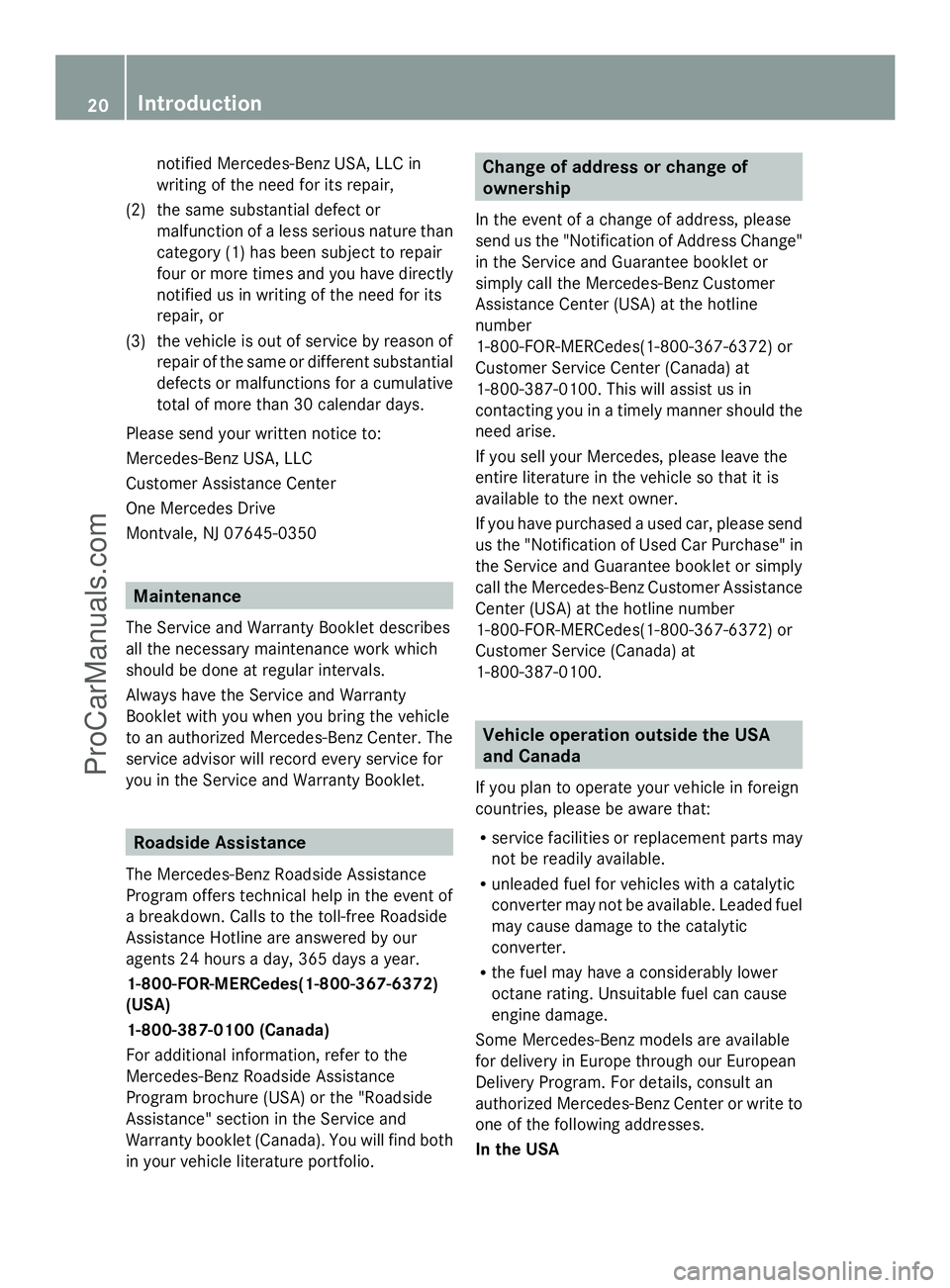 MERCEDES-BENZ SLS-CLASS 2013 Owners Manual notified Mercedes-Benz USA, LLC in
writing of the need for its repair,
(2) the same substantial defect or malfunction of a less serious nature than
category (1) has been subject to repair
four or more