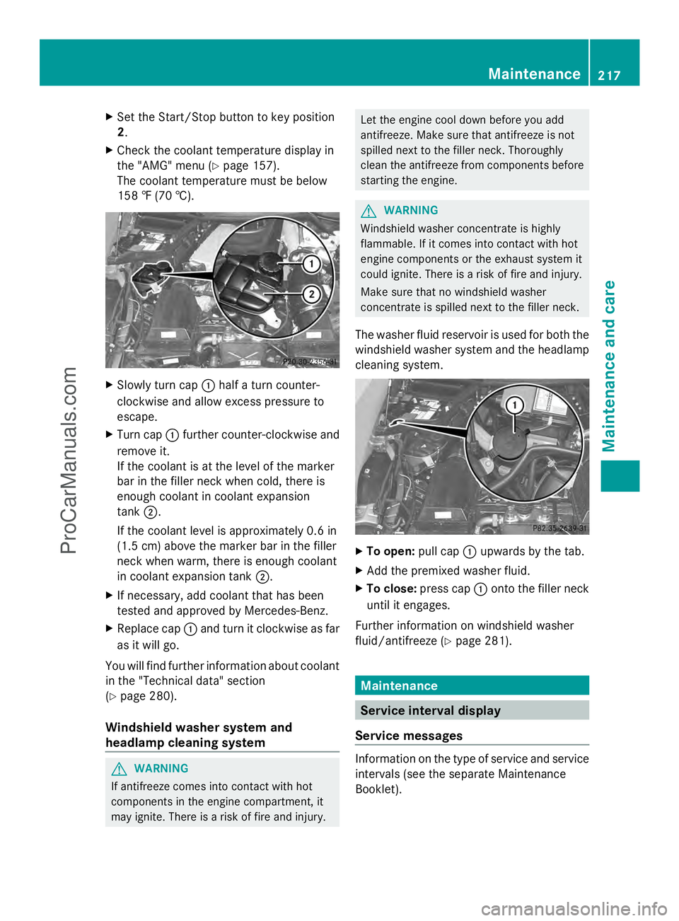 MERCEDES-BENZ SLS-CLASS 2013  Owners Manual X
Set the Start/Stop button to key position
2.
X Check the coolant temperature display in
the "AMG" menu (Y page 157).
The coolant temperature must be below
158 ‡ (70 †). X
Slowly turn cap