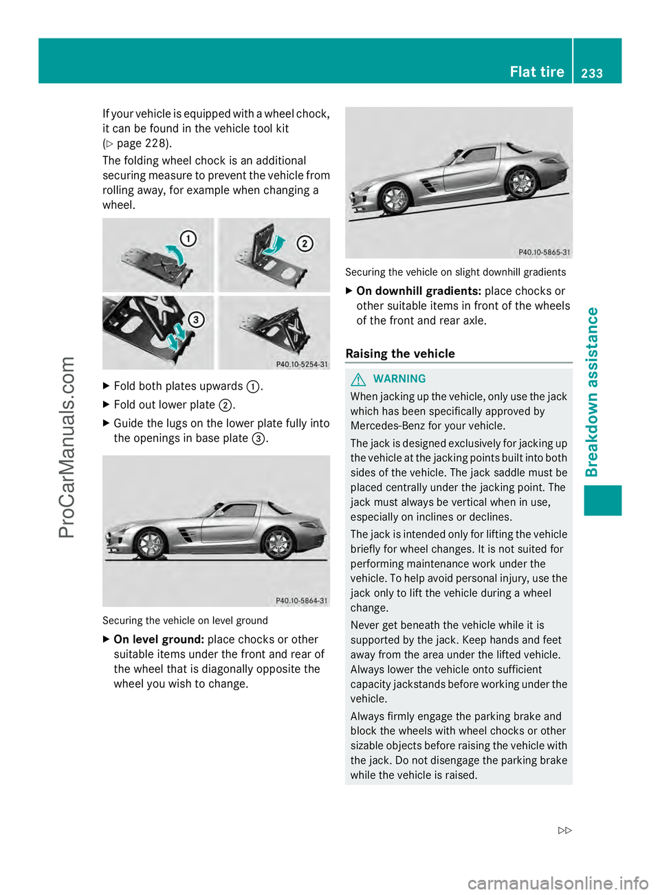 MERCEDES-BENZ SLS-CLASS 2013 Owners Manual If your vehicle is equipped with a wheel chock,
it can be found in the vehicle tool kit
(Y page 228).
The folding wheel chock is an additional
securing measure to prevent the vehicle from
rolling away MERCEDES-BENZ SLS-CLASS 2013 Owners Manual If your vehicle is equipped with a wheel chock,
it can be found in the vehicle tool kit
(Y page 228).
The folding wheel chock is an additional
securing measure to prevent the vehicle from
rolling away