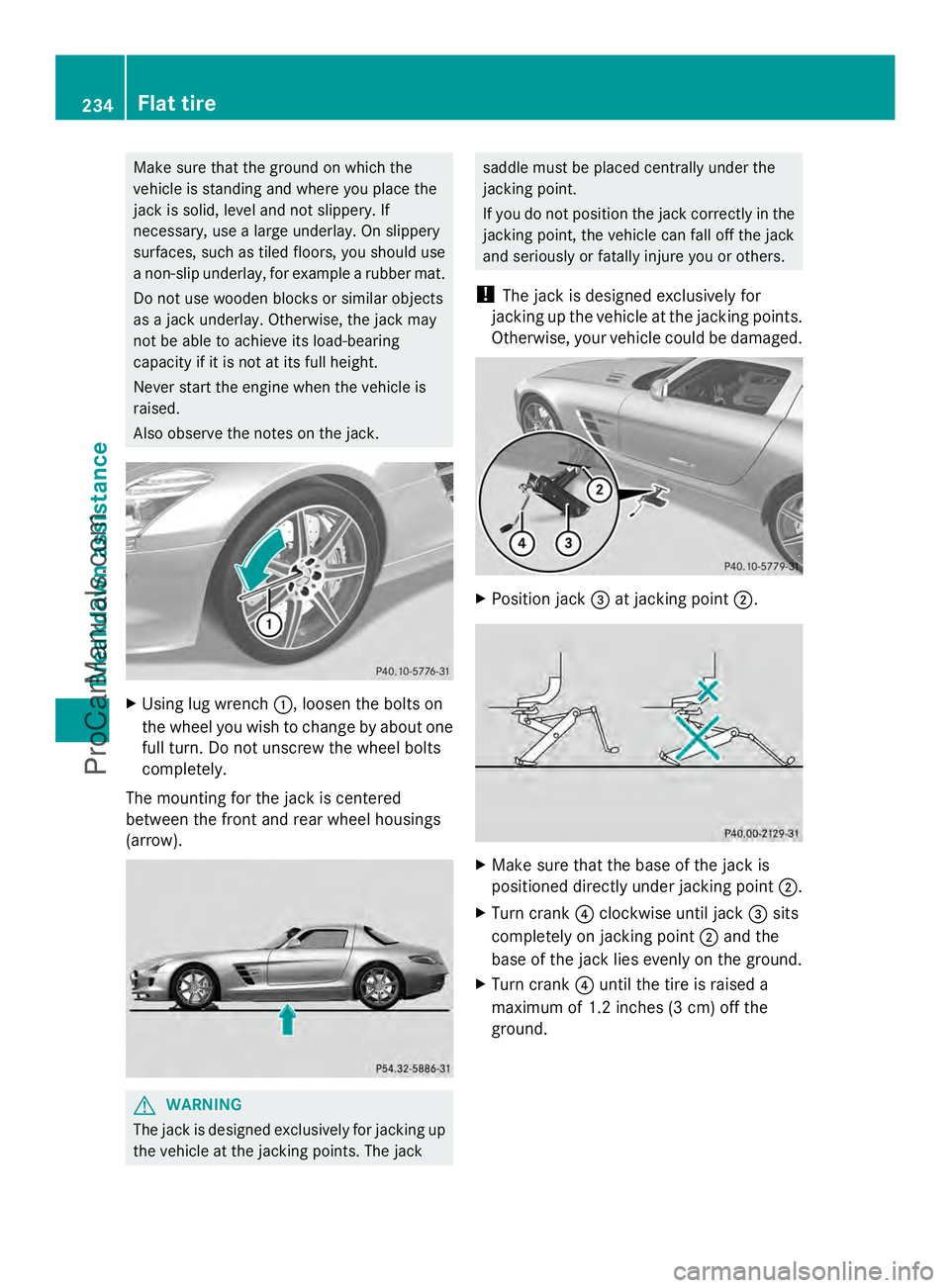 MERCEDES-BENZ SLS-CLASS 2013 Owners Manual Make sure that the ground on which the
vehicle is standing and where you place the
jack is solid, level and not slippery. If
necessary, use a large underlay. On slippery
surfaces, such as tiled floors MERCEDES-BENZ SLS-CLASS 2013 Owners Manual Make sure that the ground on which the
vehicle is standing and where you place the
jack is solid, level and not slippery. If
necessary, use a large underlay. On slippery
surfaces, such as tiled floors