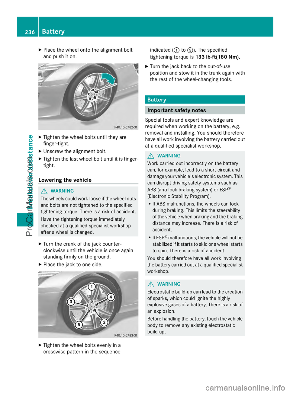 MERCEDES-BENZ SLS-CLASS 2013 Owners Manual X
Place the wheel onto the alignment bolt
and push it on. X
Tighten the wheel bolts until they are
finger-tight.
X Unscrew the alignment bolt.
X Tighten the last wheel bolt until it is finger-
tight.
MERCEDES-BENZ SLS-CLASS 2013 Owners Manual X
Place the wheel onto the alignment bolt
and push it on. X
Tighten the wheel bolts until they are
finger-tight.
X Unscrew the alignment bolt.
X Tighten the last wheel bolt until it is finger-
tight.