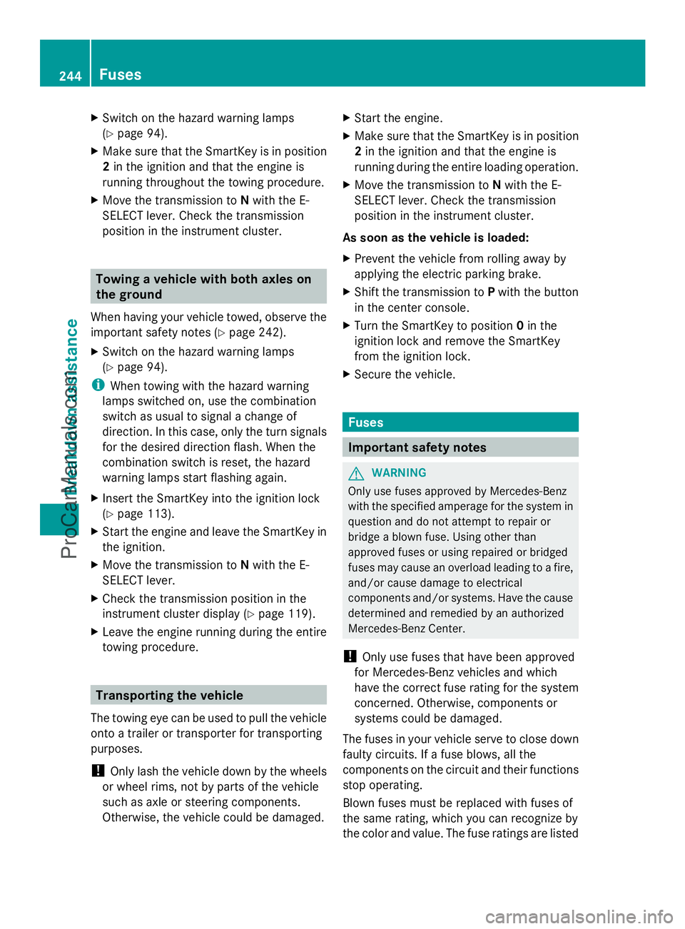 MERCEDES-BENZ SLS-CLASS 2013  Owners Manual X
Switch on the hazard warning lamps
(Y page 94).
X Make sure that the SmartKey is in position
2 in the ignition and that the engine is
running throughout the towing procedure.
X Move the transmission