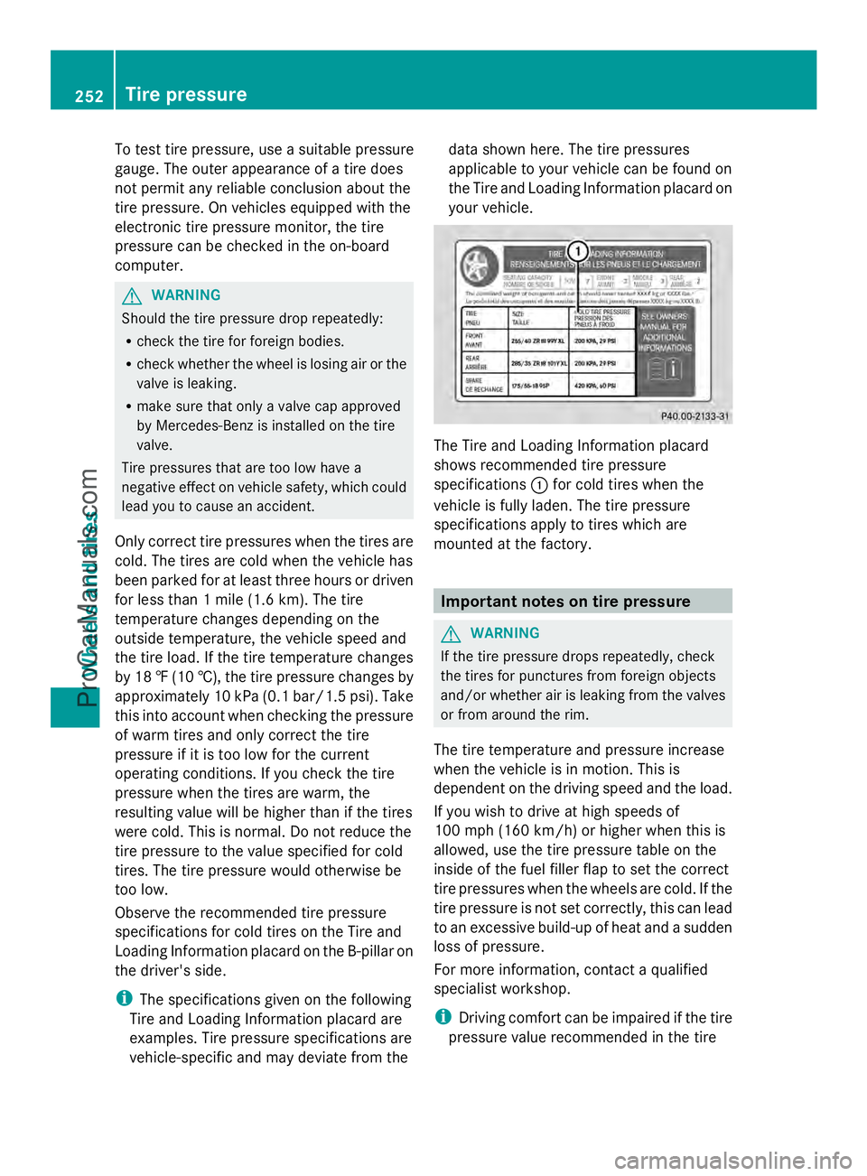 MERCEDES-BENZ SLS-CLASS 2013 Owners Manual To test tire pressure, use a suitable pressure
gauge. The outer appearance of a tire does
not permit any reliable conclusion about the
tire pressure. On vehicles equipped with the
electronic tire pres MERCEDES-BENZ SLS-CLASS 2013 Owners Manual To test tire pressure, use a suitable pressure
gauge. The outer appearance of a tire does
not permit any reliable conclusion about the
tire pressure. On vehicles equipped with the
electronic tire pres