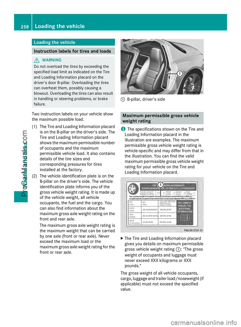 MERCEDES-BENZ SLS-CLASS 2013 Owners Manual Loading the vehicle
Instruction labels for tires and loads
G
WARNING
Do not overload the tires by exceeding the
specified load limit as indicated on the Tire
and Loading Information placard on the
dri MERCEDES-BENZ SLS-CLASS 2013 Owners Manual Loading the vehicle
Instruction labels for tires and loads
G
WARNING
Do not overload the tires by exceeding the
specified load limit as indicated on the Tire
and Loading Information placard on the
dri
