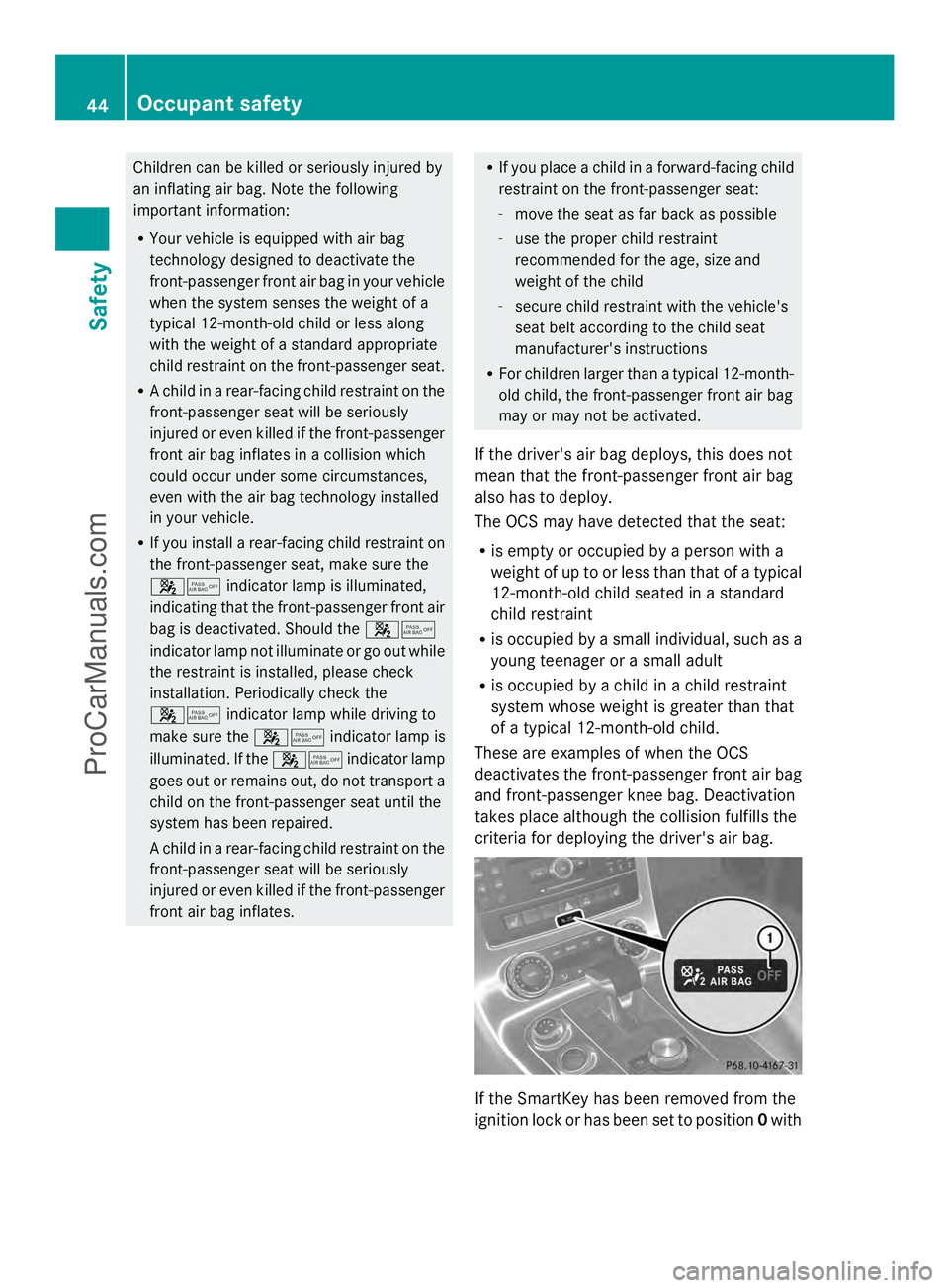 MERCEDES-BENZ SLS-CLASS 2013 Service Manual Children can be killed or seriously injured by
an inflating air bag. Note the following
important information:
R Your vehicle is equipped with air bag
technology designed to deactivate the
front-passe MERCEDES-BENZ SLS-CLASS 2013 Service Manual Children can be killed or seriously injured by
an inflating air bag. Note the following
important information:
R Your vehicle is equipped with air bag
technology designed to deactivate the
front-passe