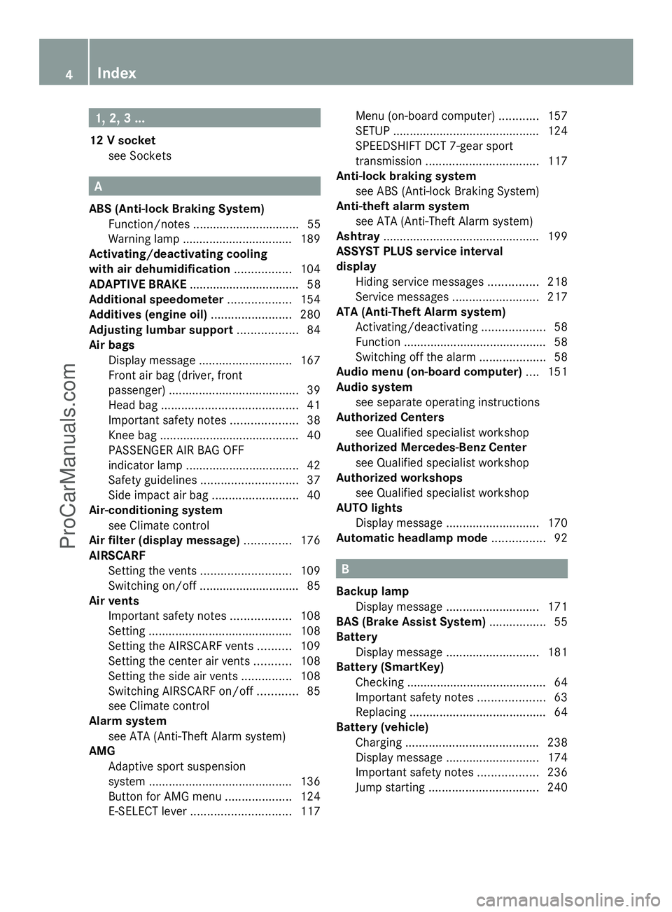 MERCEDES-BENZ SLS-CLASS 2013 Owners Manual 1, 2, 3 ...
12 V socket see Sockets A
ABS (Anti-lock Braking System) Function/notes ................................ 55
Warning lamp .................................1 89
Activating/deactivating cooli MERCEDES-BENZ SLS-CLASS 2013 Owners Manual 1, 2, 3 ...
12 V socket see Sockets A
ABS (Anti-lock Braking System) Function/notes ................................ 55
Warning lamp .................................1 89
Activating/deactivating cooli