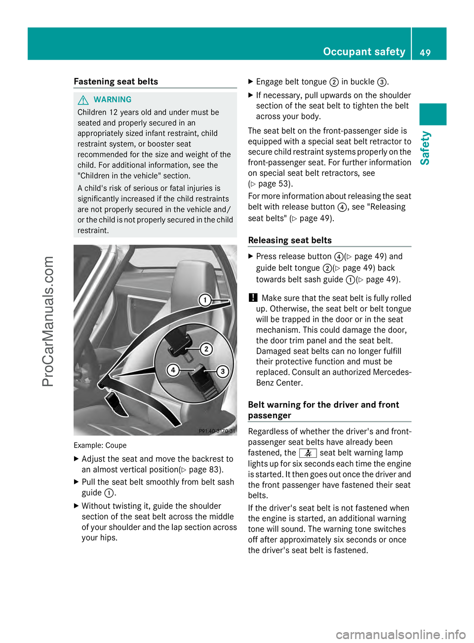 MERCEDES-BENZ SLS-CLASS 2013 Workshop Manual Fastening seat belts
G
WARNING
Children 12 years old and under must be
seated and properly secured in an
appropriately sized infant restraint, child
restraint system, or booster seat
recommended for t MERCEDES-BENZ SLS-CLASS 2013 Workshop Manual Fastening seat belts
G
WARNING
Children 12 years old and under must be
seated and properly secured in an
appropriately sized infant restraint, child
restraint system, or booster seat
recommended for t