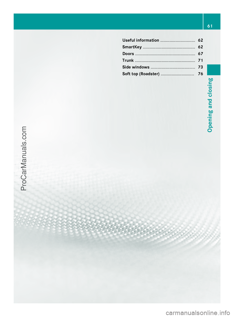MERCEDES-BENZ SLS-CLASS 2013 Repair Manual Useful information
..............................62
SmartKey ............................................. 62
Doors .................................................... 67
Trunk ......................