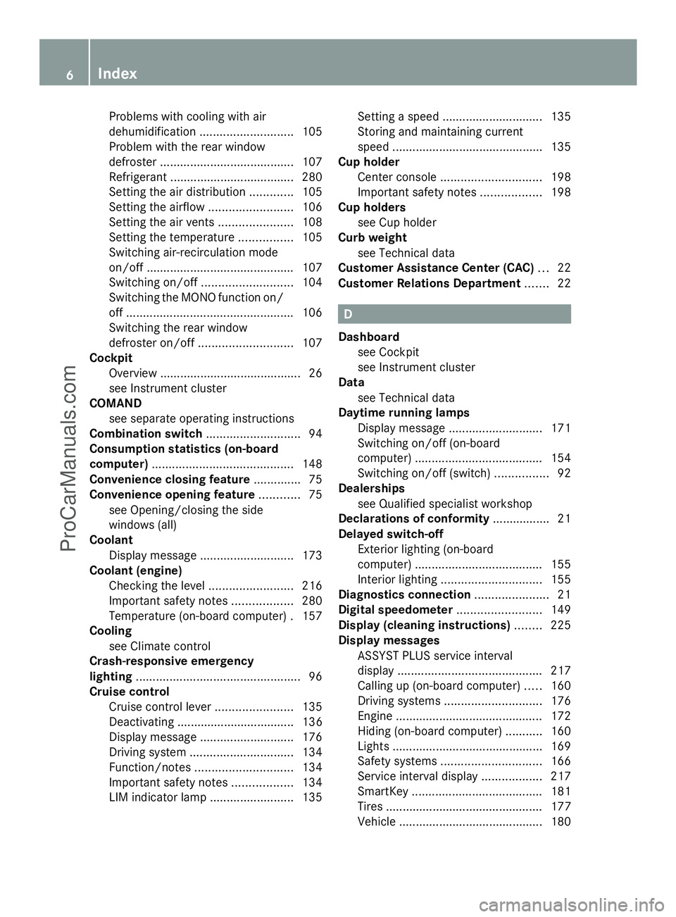 MERCEDES-BENZ SLS-CLASS 2013  Owners Manual Problems with cooling with air
dehumidification
............................ 105
Problem with the rear window
defroster ........................................ 107
Refrigerant .......................