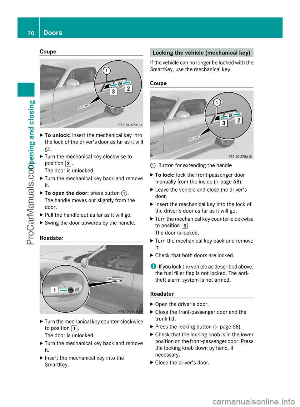 MERCEDES-BENZ SLS-CLASS 2013 Manual PDF Coupe
X
To unlock: insert the mechanical key into
the lock of the driver's door as far as it will
go.
X Turn the mechanical key clockwise to
position 2.
The door is unlocked.
X Turn the mechanical MERCEDES-BENZ SLS-CLASS 2013 Manual PDF Coupe
X
To unlock: insert the mechanical key into
the lock of the driver's door as far as it will
go.
X Turn the mechanical key clockwise to
position 2.
The door is unlocked.
X Turn the mechanical