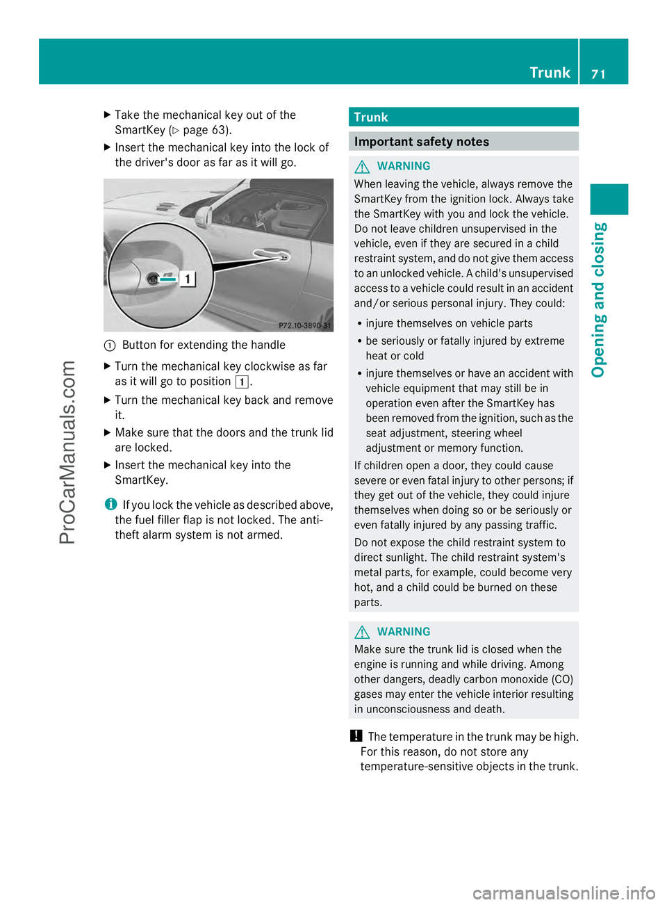 MERCEDES-BENZ SLS-CLASS 2013 Manual PDF X
Take the mechanical key out of the
SmartKey (Y page 63).
X Insert the mechanical key into the lock of
the driver's door as far as it will go. :
Button for extending the handle
X Turn the mechani MERCEDES-BENZ SLS-CLASS 2013 Manual PDF X
Take the mechanical key out of the
SmartKey (Y page 63).
X Insert the mechanical key into the lock of
the driver's door as far as it will go. :
Button for extending the handle
X Turn the mechani