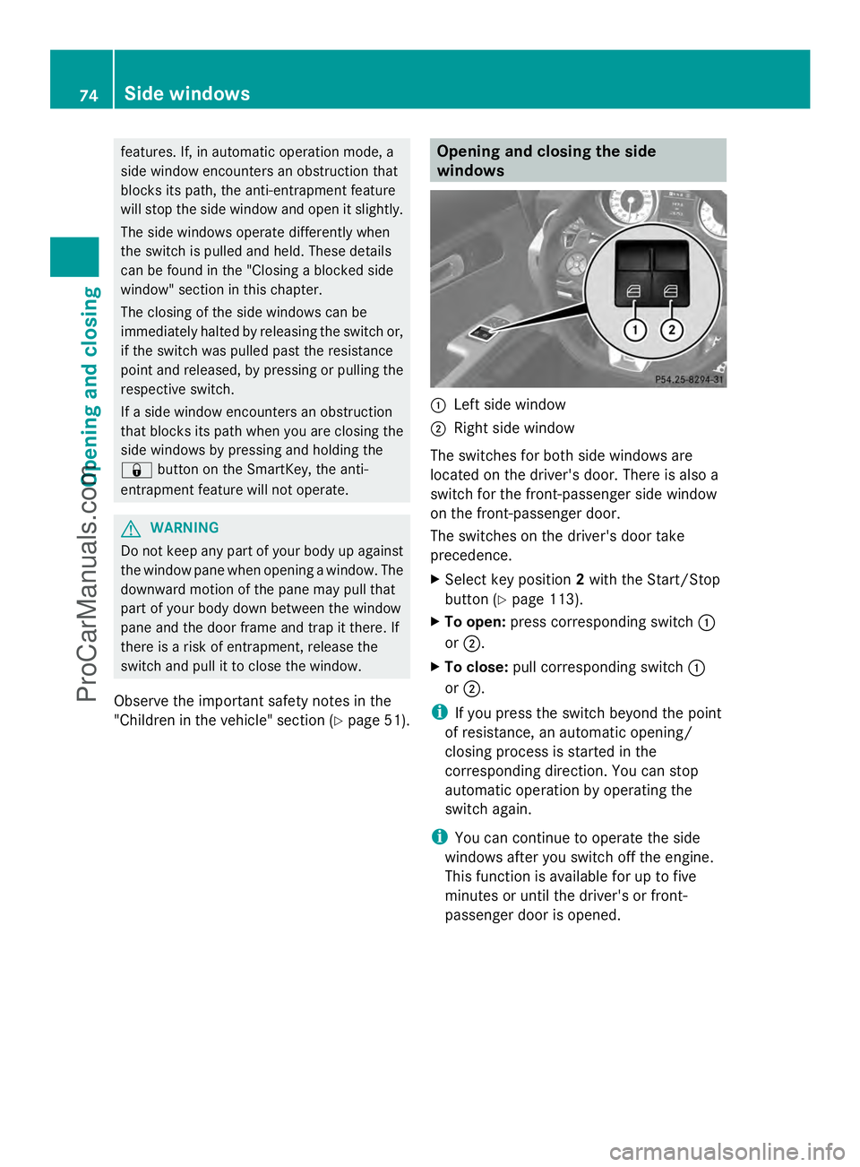 MERCEDES-BENZ SLS-CLASS 2013 Manual PDF features. If, in automatic operation mode, a
side window encounters an obstruction that
blocks its path, the anti-entrapment feature
will stop the side window and open it slightly.
The side windows op MERCEDES-BENZ SLS-CLASS 2013 Manual PDF features. If, in automatic operation mode, a
side window encounters an obstruction that
blocks its path, the anti-entrapment feature
will stop the side window and open it slightly.
The side windows op