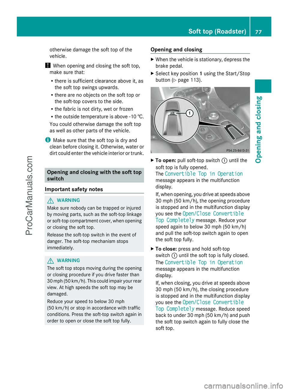 MERCEDES-BENZ SLS-CLASS 2013 Manual PDF otherwise damage the soft top of the
vehicle.
! When opening and closing the soft top,
make sure that:
R there is sufficient clearance above it, as
the soft top swings upwards.
R there are no objects MERCEDES-BENZ SLS-CLASS 2013 Manual PDF otherwise damage the soft top of the
vehicle.
! When opening and closing the soft top,
make sure that:
R there is sufficient clearance above it, as
the soft top swings upwards.
R there are no objects