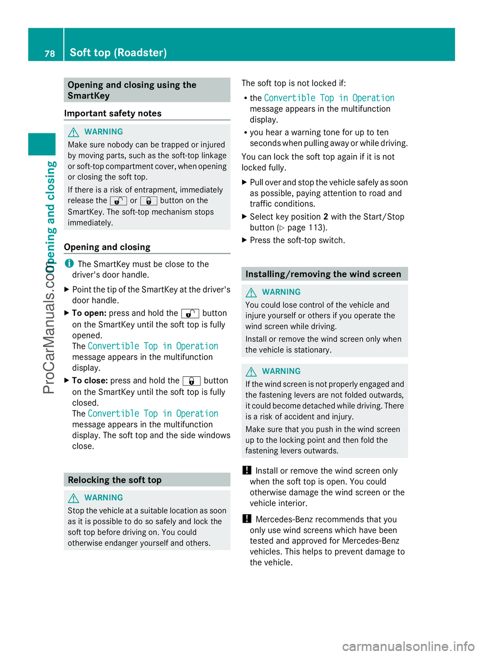 MERCEDES-BENZ SLS-CLASS 2013 Manual PDF Opening and closing using the
SmartKey
Important safety notes G
WARNING
Make sure nobody can be trapped or injured
by moving parts, such as the soft-top linkage
or soft-top compartment cover, when ope MERCEDES-BENZ SLS-CLASS 2013 Manual PDF Opening and closing using the
SmartKey
Important safety notes G
WARNING
Make sure nobody can be trapped or injured
by moving parts, such as the soft-top linkage
or soft-top compartment cover, when ope