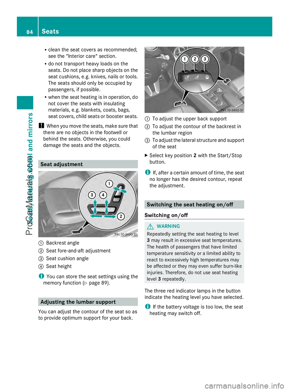 MERCEDES-BENZ SLS-CLASS 2013 Manual Online R
clean the seat covers as recommended;
see the "Interior care" section.
R do not transport heavy loads on the
seats. Do not place sharp objects on the
seat cushions, e.g. knives, nails or too MERCEDES-BENZ SLS-CLASS 2013 Manual Online R
clean the seat covers as recommended;
see the "Interior care" section.
R do not transport heavy loads on the
seats. Do not place sharp objects on the
seat cushions, e.g. knives, nails or too