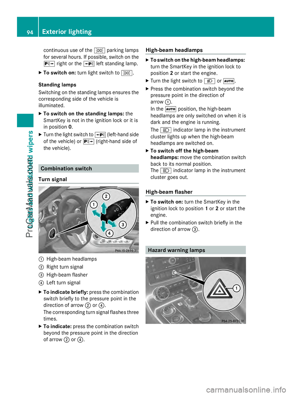 MERCEDES-BENZ SLS-CLASS 2013 Owners Manual continuous use of the
Tparking lamps
for several hours. If possible, switch on the
X right or the Wleft standing lamp.
X To switch on: turn light switch to T.
Standing lamps
Switching on the standing MERCEDES-BENZ SLS-CLASS 2013 Owners Manual continuous use of the
Tparking lamps
for several hours. If possible, switch on the
X right or the Wleft standing lamp.
X To switch on: turn light switch to T.
Standing lamps
Switching on the standing