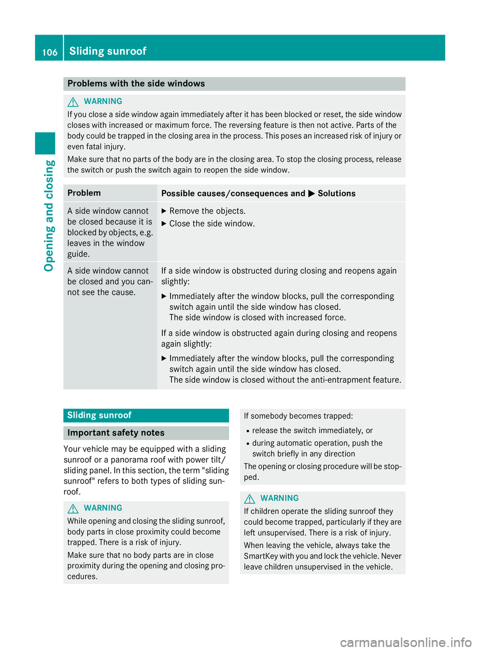 MERCEDES-BENZ WAGON 2016 Owners Manual Problems with the side windows
GWARNING
If you close a side window again immediately after it has been blocked or reset, the side window
closes with increased or maximum force. The reversing feature i MERCEDES-BENZ WAGON 2016 Owners Manual Problems with the side windows
GWARNING
If you close a side window again immediately after it has been blocked or reset, the side window
closes with increased or maximum force. The reversing feature i