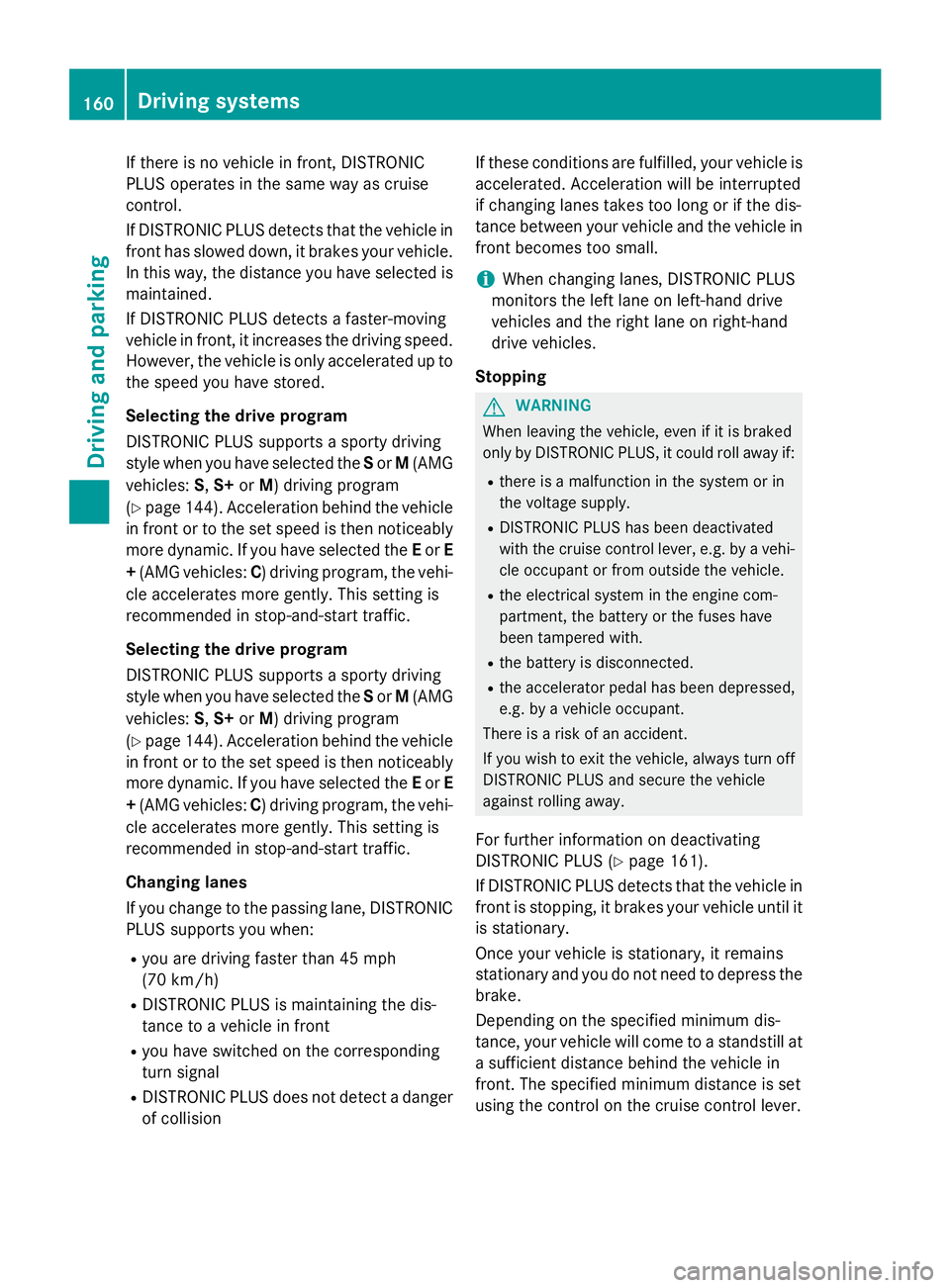MERCEDES-BENZ WAGON 2016 Owners Manual If there is no vehicle in front, DISTRONIC
PLUS operates in the same way as cruise
control.
If DISTRONIC PLUS detects that the vehicle in
front has slowed down, it brakes your vehicle.
In this way, th MERCEDES-BENZ WAGON 2016 Owners Manual If there is no vehicle in front, DISTRONIC
PLUS operates in the same way as cruise
control.
If DISTRONIC PLUS detects that the vehicle in
front has slowed down, it brakes your vehicle.
In this way, th