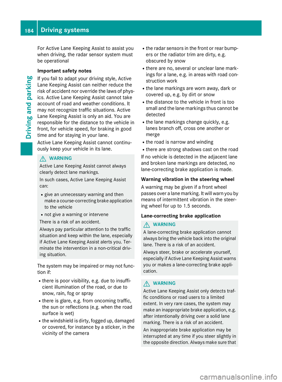 MERCEDES-BENZ WAGON 2016 Owners Manual For Active Lane Keeping Assist to assist you
when driving, the radar sensor system must
be operational
Important safety notes
If you fail to adapt your driving style, Active
Lane Keeping Assist can ne MERCEDES-BENZ WAGON 2016 Owners Manual For Active Lane Keeping Assist to assist you
when driving, the radar sensor system must
be operational
Important safety notes
If you fail to adapt your driving style, Active
Lane Keeping Assist can ne