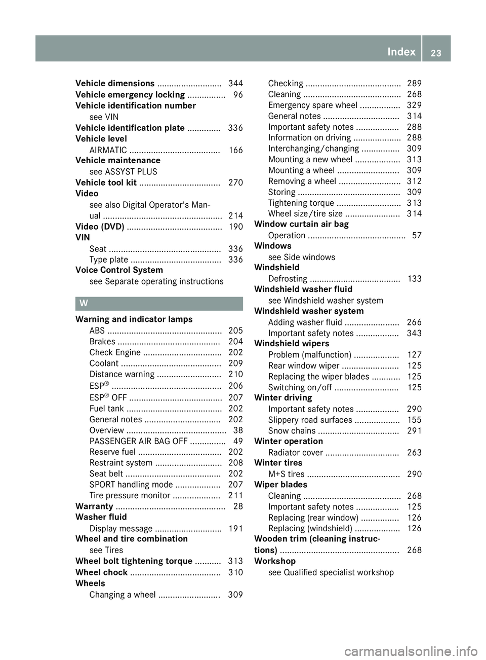MERCEDES-BENZ WAGON 2016 Owners Manual Vehicle dimensions........................... 344
Vehicle emergency locking ................ 96
Vehicle identification number
see VIN
Vehicle identification plate .............. 336
Vehicle level
AIRM MERCEDES-BENZ WAGON 2016 Owners Manual Vehicle dimensions........................... 344
Vehicle emergency locking ................ 96
Vehicle identification number
see VIN
Vehicle identification plate .............. 336
Vehicle level
AIRM