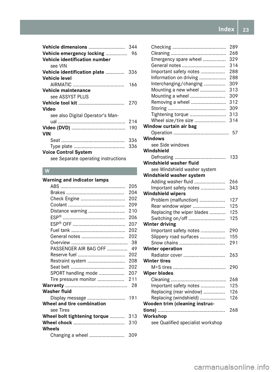 MERCEDES-BENZ WAGON 2016 Owners Manual Vehicle dimensions........................... 344
Vehicle emergency locking ................ 96
Vehicle identification number
see VIN
Vehicle identification plate .............. 336
Vehicle level
AIRM